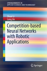 Book Cover for Competition-Based Neural Networks With Robotic Applications by Shuai Li, Long Jin