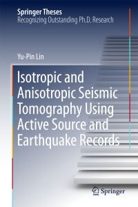 Book Cover for Isotropic and Anisotropic Seismic Tomography Using Active Source and Earthquake Records by Yu-Pin Lin