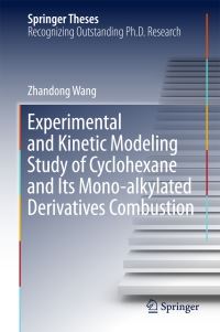 Book Cover for Experimental and Kinetic Modeling Study of Cyclohexane and Its Mono-Alkylated Derivatives Combustion by Zhandong Wang