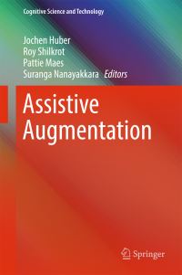 Book Cover for Assistive Augmentation by Jochen Huber, Roy Shilkrot, Pattie Maes, Suranga Nanayakkara