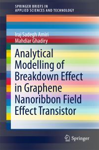 Book Cover for Analytical Modelling of Breakdown Effect in Graphene Nanoribbon Field Effect Transistor by Iraj Sadegh Amiri, Mahdiar Ghadiry