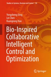 Book Cover for Bio-Inspired Collaborative Intelligent Control and Optimization by Yongsheng Ding, Lei Chen, Kuangrong Hao
