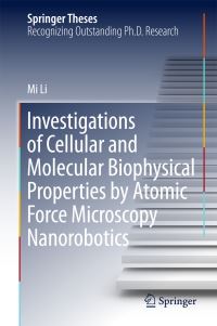 Book Cover for Investigations of Cellular and Molecular Biophysical Properties by Atomic Force Microscopy Nanorobotics by Mi Li
