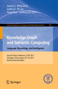 Book Cover for Knowledge Graph and Semantic Computing. Language, Knowledge, and Intelligence by Juanzi Li, Ming Zhou, Guilin Qi, Ni Lao, Tong Ruan, Jianfeng Du