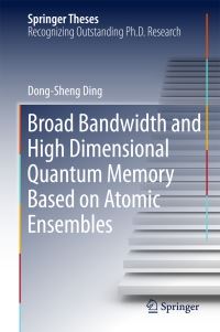 Book Cover for Broad Bandwidth and High Dimensional Quantum Memory Based on Atomic Ensembles by Dong-Sheng Ding