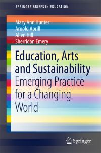 Book Cover for Education, Arts and Sustainability by Mary Ann Hunter, Arnold Aprill, Allen Hill, Sherridan Emery