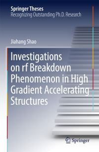 Book Cover for Investigations on Rf Breakdown Phenomenon in High Gradient Accelerating Structures by Jiahang Shao