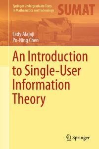 Book Cover for An Introduction to Single-User Information Theory by Fady Alajaji, PoNing Chen