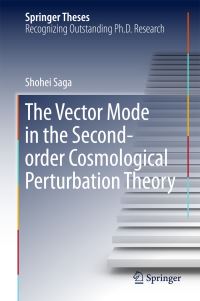 Book Cover for The Vector Mode in the Second-Order Cosmological Perturbation Theory by Shohei Saga