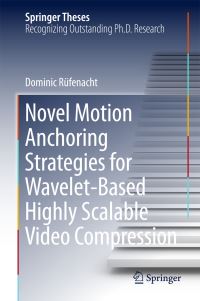 Book Cover for Novel Motion Anchoring Strategies for Wavelet-Based Highly Scalable Video Compression by Dominic Rüfenacht