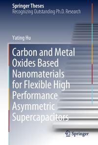 Book Cover for Carbon and Metal Oxides Based Nanomaterials for Flexible High Performance Asymmetric Supercapacitors by Yating Hu