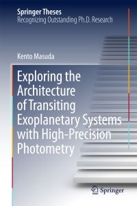 Book Cover for Exploring the Architecture of Transiting Exoplanetary Systems With High-Precision Photometry by Kento Masuda
