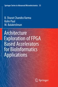 Book Cover for Architecture Exploration of FPGA Based Accelerators for BioInformatics Applications by B Sharat Chandra Varma, Kolin Paul, M Balakrishnan