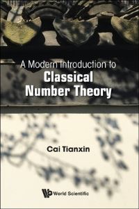 Book Cover for A Modern Introduction to Classical Number Theory by Tianxin Cai