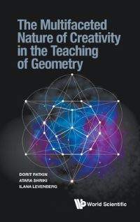 Book Cover for The Multifaceted Nature of Creativity in the Teaching of Geometry by Dorit Patkin, Atara Shriki, Ilana Levenberg