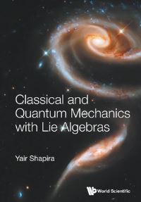 Book Cover for Classical And Quantum Mechanics With Lie Algebras by Yair Shapira