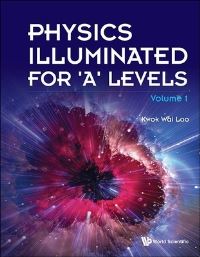Book Cover for Physics Illuminated For 'A' Levels (Volume 1) by Kwok Wai Loo