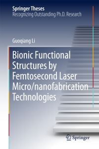Book Cover for Bionic Functional Structures by Femtosecond Laser Micro/nanofabrication Technologies by Guoqiang Li