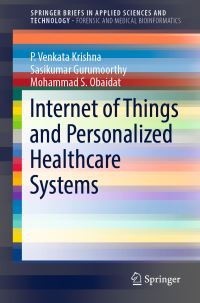 Book Cover for Internet of Things and Personalized Healthcare Systems. SpringerBriefs in Forensic and Medical Bioinformatics by P Venkata Krishna, Sasikumar Gurumoorthy, Mohammad S Obaidat