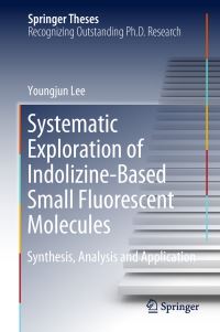 Book Cover for Systematic Exploration of Indolizine-Based Small Fluorescent Molecules by Youngjun Lee