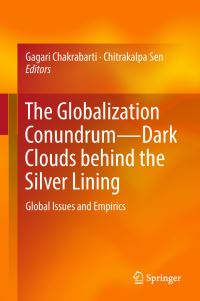 Book Cover for The Globalization Conundrum—Dark Clouds Behind the Silver Lining by Gagari Chakrabarti, Chitrakalpa Sen