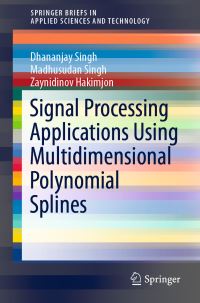 Book Cover for Signal Processing Applications Using Multidimensional Polynomial Splines by Dhananjay Singh, Madhusudan Singh, Zaynidinov Hakimjon