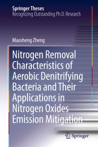Book Cover for Nitrogen Removal Characteristics of Aerobic Denitrifying Bacteria and Their Applications in Nitrogen Oxides Emission Mitigation by Maosheng Zheng