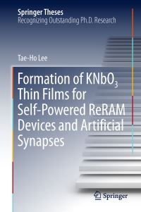 Book Cover for Formation of KNbO3 Thin Films for Self-Powered ReRAM Devices and Artificial Synapses by Tae-Ho Lee