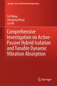 Book Cover for Comprehensive Investigation on Active-Passive Hybrid Isolation and Tunable Dynamic Vibration Absorption by Fei Wang, Zhenping Weng, Lin He