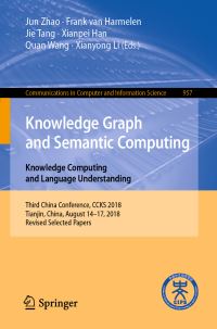 Book Cover for Knowledge Graph and Semantic Computing. Knowledge Computing and Language Understanding by Jun Zhao, Frank van Harmelen, Jie Tang, Xianpei Han, Quan Wang, Xianyong Li