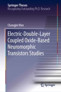 Book Cover for Electric-Double-Layer Coupled Oxide-Based Neuromorphic Transistors Studies by Changjin Wan