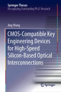 Book Cover for CMOS-Compatible Key Engineering Devices for High-Speed Silicon-Based Optical Interconnections by Jing Wang