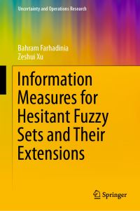 Book Cover for Information Measures for Hesitant Fuzzy Sets and Their Extensions by Bahram Farhadinia, Zeshui Xu