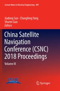 Book Cover for China Satellite Navigation Conference (CSNC) 2018 Proceedings by Jiadong Sun, Changfeng Yang, Shuren Guo