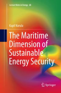 Book Cover for The Maritime Dimension of Sustainable Energy Security by Kapil Narula