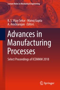 Book Cover for Advances in Manufacturing Processes by K S Vijay Sekar, Manoj Gupta, A Arockiarajan
