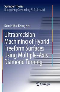 Book Cover for Ultraprecision Machining of Hybrid Freeform Surfaces Using Multiple-Axis Diamond Turning by Dennis Wee Keong Neo