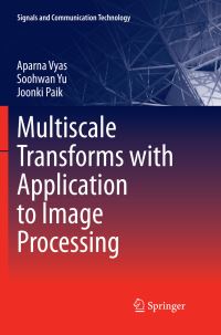 Book Cover for Multiscale Transforms With Application to Image Processing by Aparna Vyas, Soohwan Yu, Joonki Paik