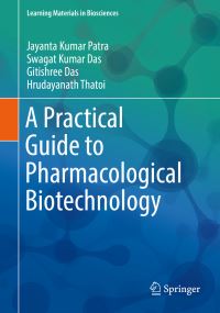 Book Cover for A Practical Guide to Pharmacological Biotechnology by Jayanta Kumar Patra, Swagat Kumar Das, Gitishree Das, Hrudayanath Thatoi