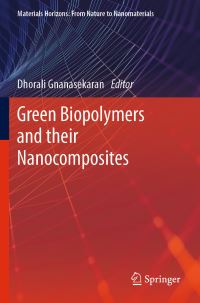 Book Cover for Green Biopolymers and Their Nanocomposites by Dhorali Gnanasekaran