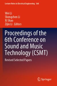 Book Cover for Proceedings of the 6th Conference on Sound and Music Technology (CSMT) by Wei Li, Shengchen Li, Xi Shao, Zijin Li