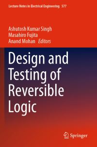 Book Cover for Design and Testing of Reversible Logic by Ashutosh Kumar Singh, Masahiro Fujita, Anand Mohan