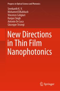Book Cover for New Directions in Thin Film Nanophotonics by Sreekanth K V, Mohamed ElKabbash, Vincenzo Caligiuri, Ranjan Singh, Antonio De Luca, Giuseppe Strangi