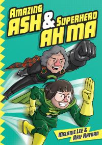 Book Cover for Amazing Ash & Superhero Ah Ma Book 1 by Melanie Lee