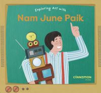 Book Cover for Exploring Art With Nam June Paik by Laura Peh