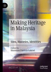 Book Cover for Making Heritage in Malaysia by Sharmani Patricia Gabriel