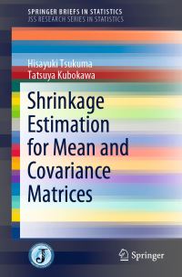 Book Cover for Shrinkage Estimation for Mean and Covariance Matrices. JSS Research Series in Statistics by Hisayuki Tsukuma, Tatsuya Kubokawa