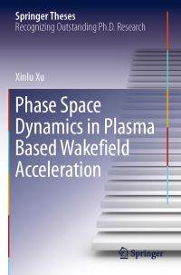 Book Cover for Phase Space Dynamics in Plasma Based Wakefield Acceleration by Xinlu Xu