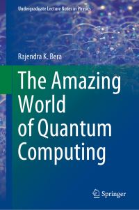Book Cover for The Amazing World of Quantum Computing by Rajendra K Bera