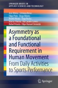 Book Cover for Asymmetry as a Foundational and Functional Requirement in Human Movement by José Afonso, Cristiana Bessa, Filipe Pinto, Diogo Ribeiro, Beatriz Moura, Tiago Rocha, Marcus Vinícius, Rui CanárioLemos, Rafael Peixoto